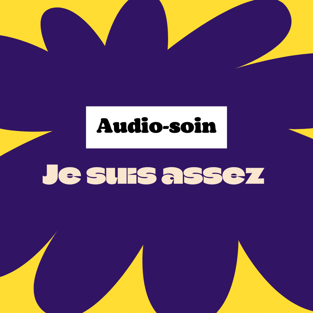 Audio-soin "Je suis assez"